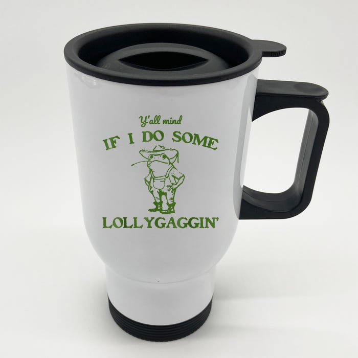 Frog Farmer Y’All Mind If I Do Some Lollygaggin’ Front & Back Stainless Steel Travel Mug