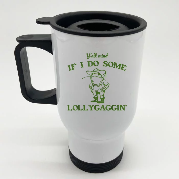 Frog Farmer Y’All Mind If I Do Some Lollygaggin’ Front & Back Stainless Steel Travel Mug