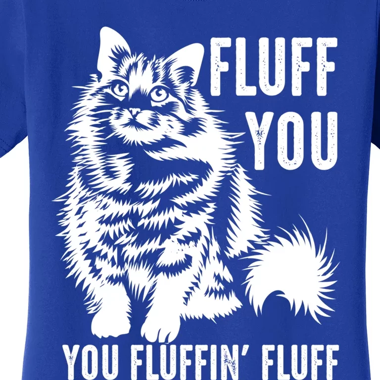 Funny Fluff You You Fluffin Fluff Gift Cat Lovers Gift Women's T-Shirt