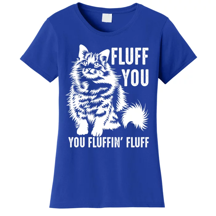 Funny Fluff You You Fluffin Fluff Gift Cat Lovers Gift Women's T-Shirt