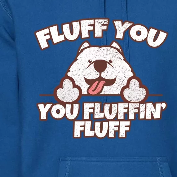 Funny Fluff You You Fluffin' Fluff Fluffy Doggie Samoyed Meaningful Gift Premium Hoodie