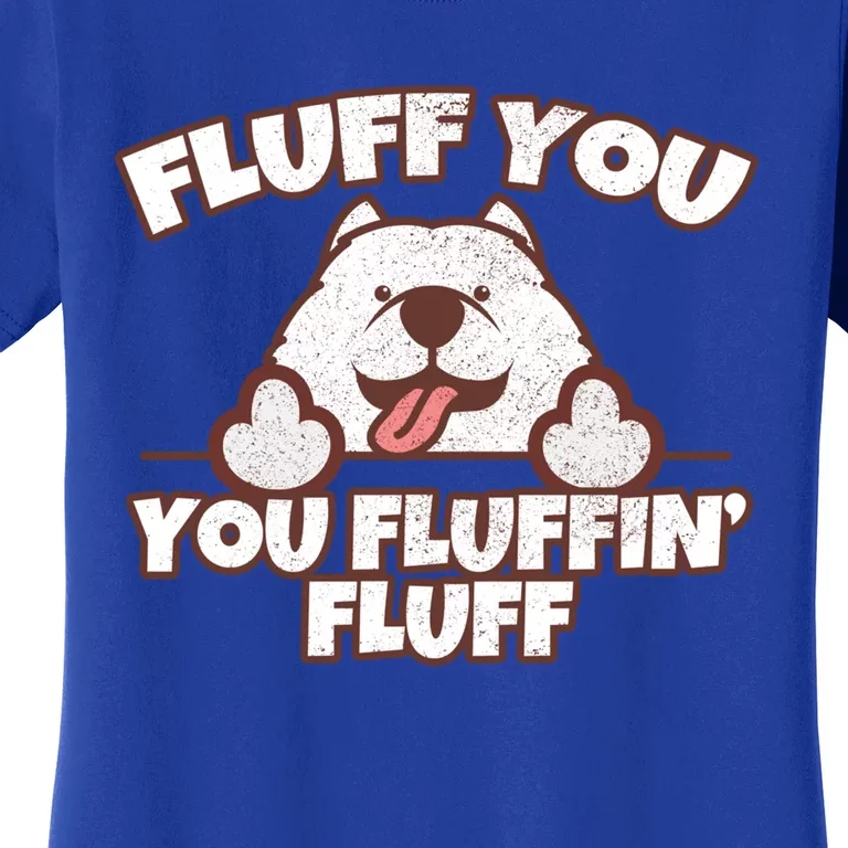 Funny Fluff You You Fluffin' Fluff Fluffy Doggie Samoyed Meaningful Gift Women's T-Shirt