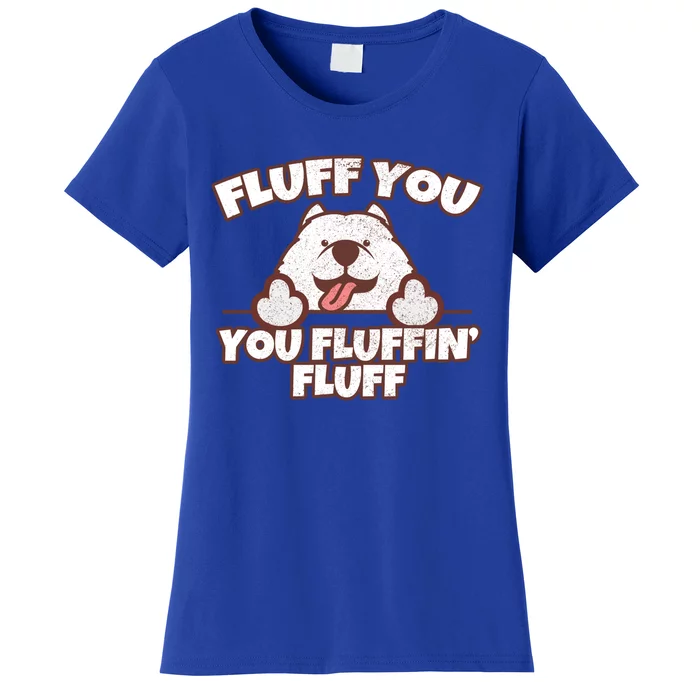 Funny Fluff You You Fluffin' Fluff Fluffy Doggie Samoyed Meaningful Gift Women's T-Shirt