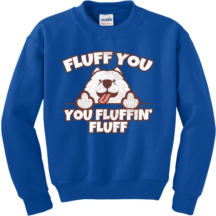 Funny Fluff You You Fluffin' Fluff Fluffy Doggie Samoyed Meaningful Gift Kids Sweatshirt