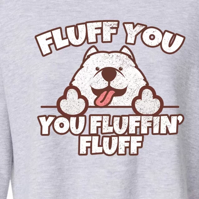 Funny Fluff You You Fluffin' Fluff Fluffy Doggie Samoyed Meaningful Gift Cropped Pullover Crew