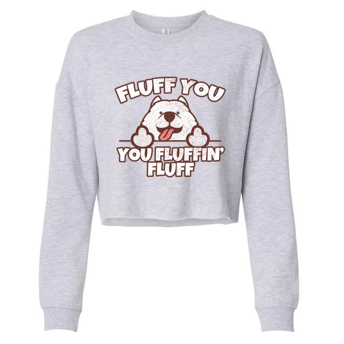 Funny Fluff You You Fluffin' Fluff Fluffy Doggie Samoyed Meaningful Gift Cropped Pullover Crew