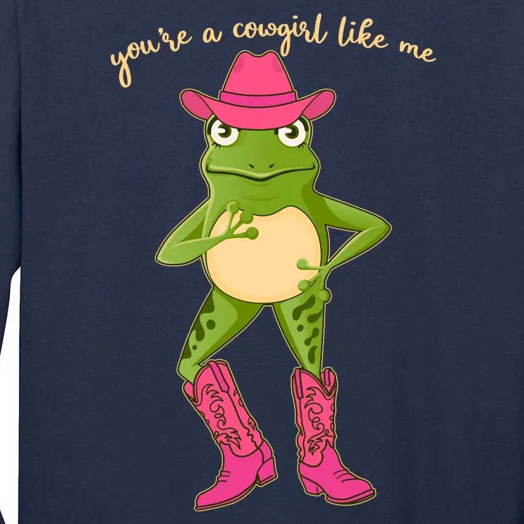 Funny Frog You're A Cowgirl Like Me Tall Long Sleeve T-Shirt