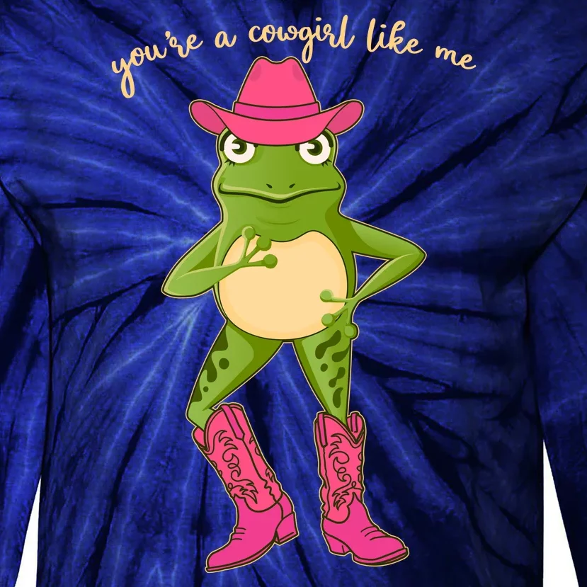 Funny Frog You're A Cowgirl Like Me Tie-Dye Long Sleeve Shirt