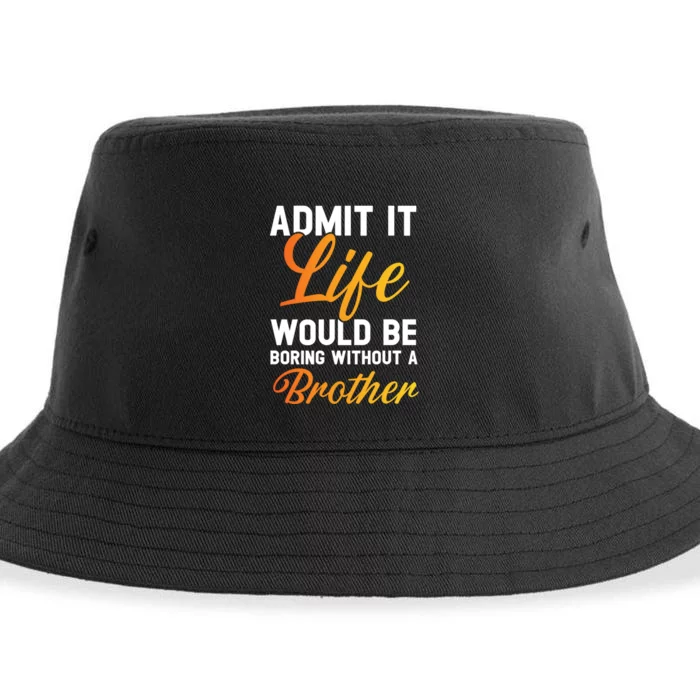 Funny Gift Admit It Life Would Be Boring Without A Brother Sustainable Bucket Hat