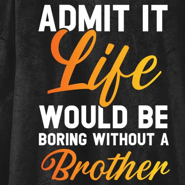 Funny Gift Admit It Life Would Be Boring Without A Brother Hooded Wearable Blanket