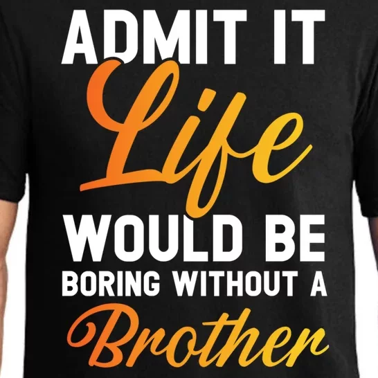 Funny Gift Admit It Life Would Be Boring Without A Brother Pajama Set