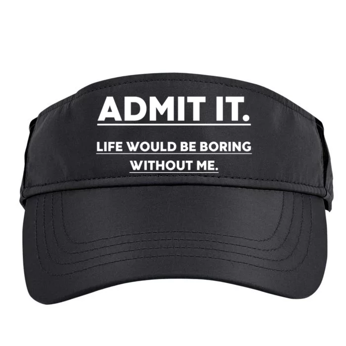 Funny Gift Admit It Life Would Be Boring Without Me Funny Saying Gift Adult Drive Performance Visor