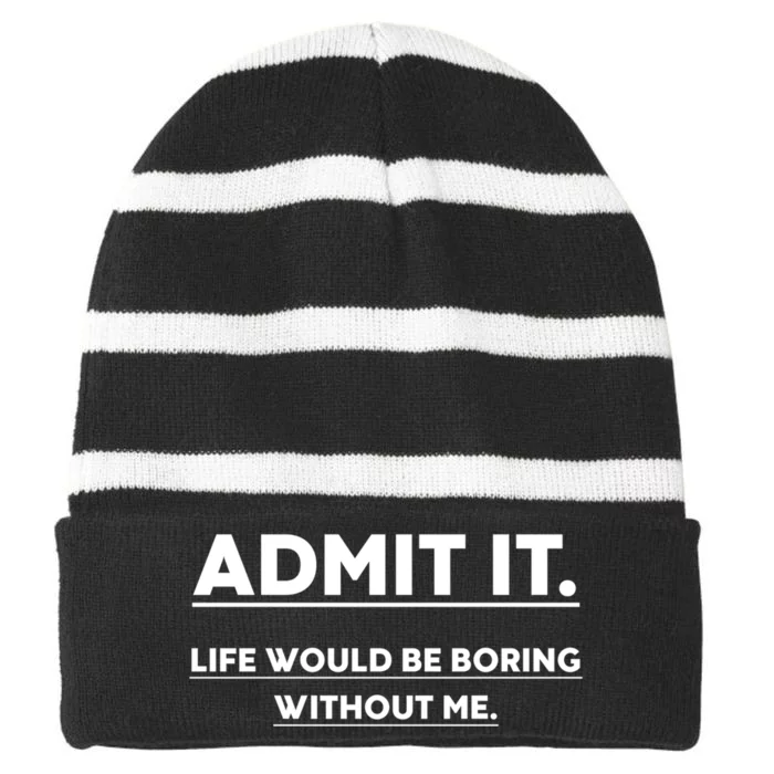 Funny Gift Admit It Life Would Be Boring Without Me Funny Saying Gift Striped Beanie with Solid Band