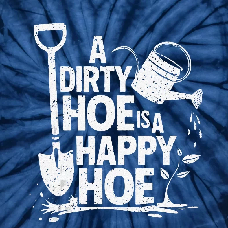 Funny Gardening A Dirty Hoe Is A Happy Hoe Sarcastic Humor Tie-Dye T-Shirt