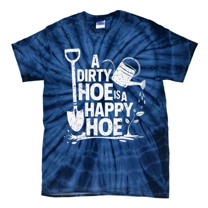 Funny Gardening A Dirty Hoe Is A Happy Hoe Sarcastic Humor Tie-Dye T-Shirt