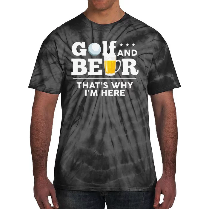 Funny Golf And Beer ThatS Why IM Here Funny Golf Player Sarcasm Tie-Dye T-Shirt