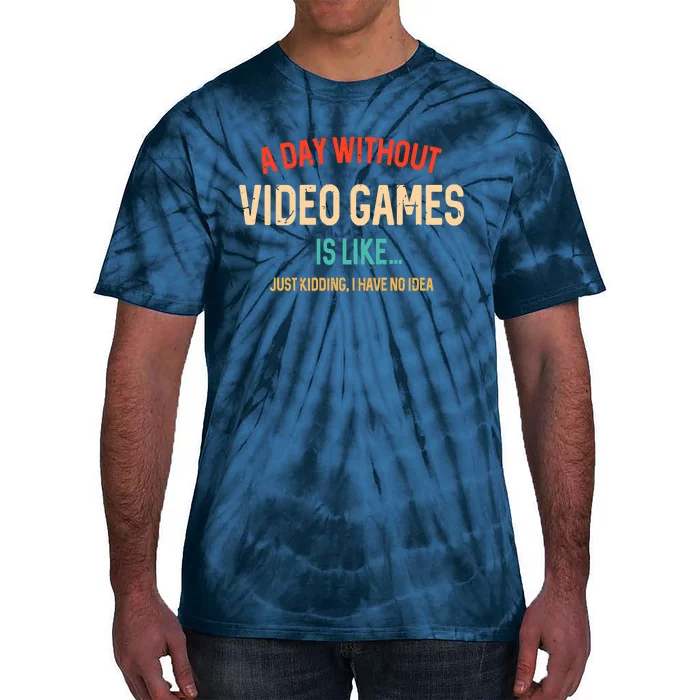 Funny Gamer A Day Without Video Games Gaming Tie-Dye T-Shirt