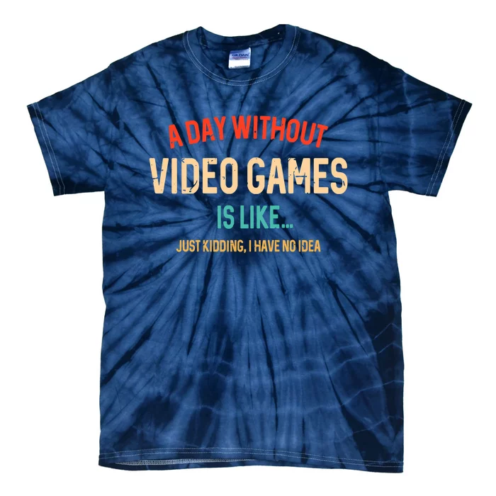 Funny Gamer A Day Without Video Games Gaming Tie-Dye T-Shirt