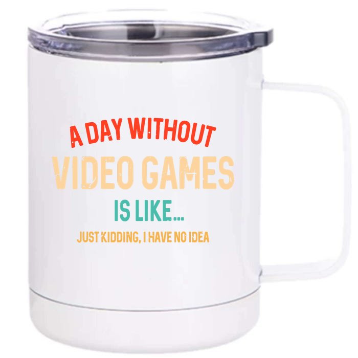 Funny Gamer A Day Without Video Games Gaming Front & Back 12oz Stainless Steel Tumbler Cup