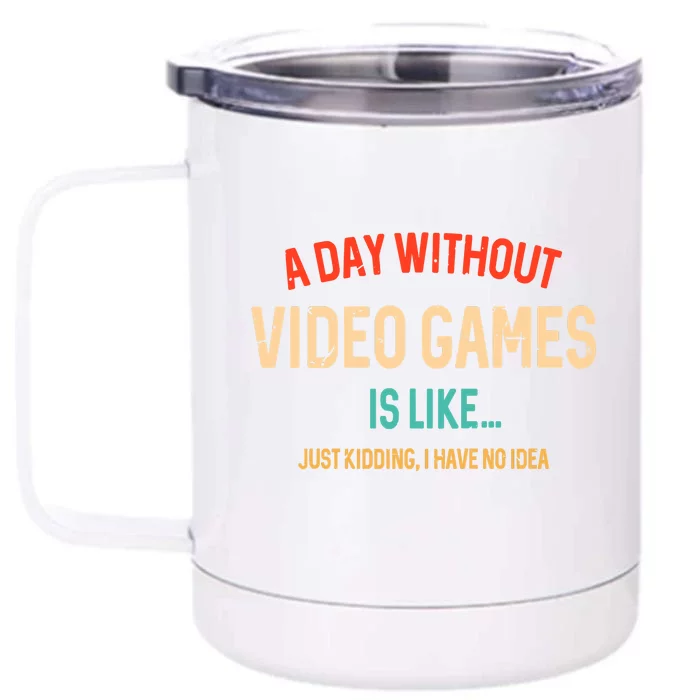 Funny Gamer A Day Without Video Games Gaming Front & Back 12oz Stainless Steel Tumbler Cup