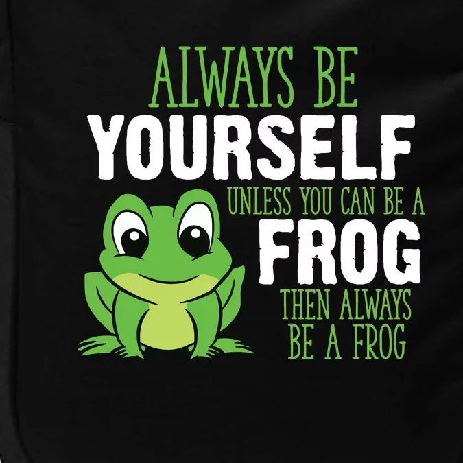 Frog Gifts Always Be Yourself Unless You Can Be A Frog Impact Tech Backpack