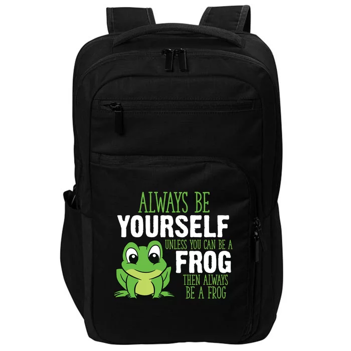 Frog Gifts Always Be Yourself Unless You Can Be A Frog Impact Tech Backpack