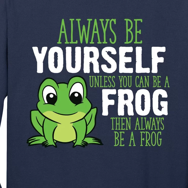 Frog Gifts Always Be Yourself Unless You Can Be A Frog Long Sleeve Shirt