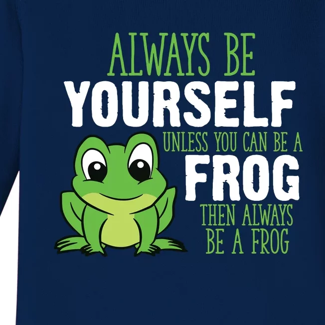 Frog Gifts Always Be Yourself Unless You Can Be A Frog Baby Long Sleeve Bodysuit