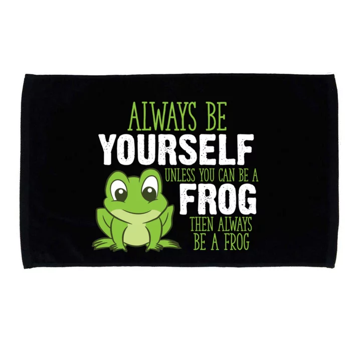 Frog Gifts Always Be Yourself Unless You Can Be A Frog Microfiber Hand Towel