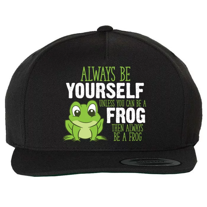 Frog Gifts Always Be Yourself Unless You Can Be A Frog Wool Snapback Cap