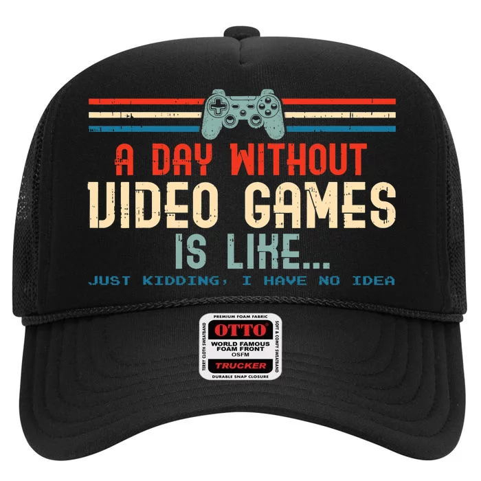 Funny Gamer A Day Without Video Games Gaming High Crown Mesh Trucker Hat