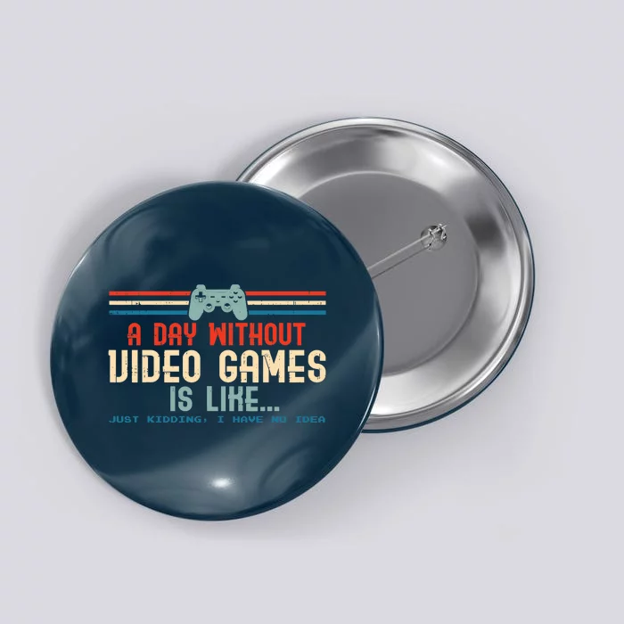 Funny Gamer A Day Without Video Games Gaming Button