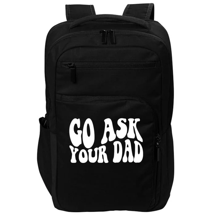 Funny Go Ask Your Dad Vintage Mom Gifts Impact Tech Backpack