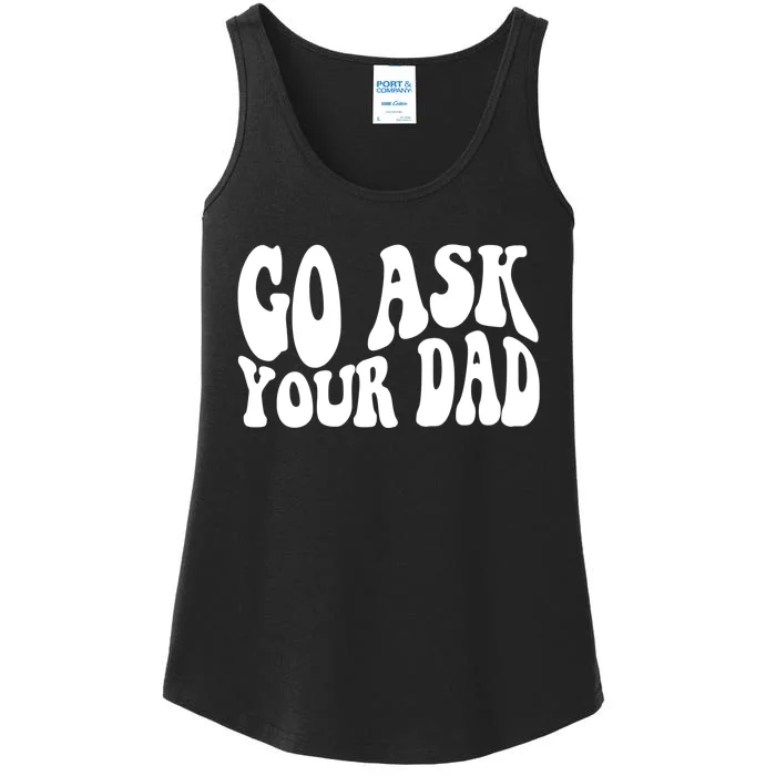 Funny Go Ask Your Dad Vintage Mom Gifts Ladies Essential Tank