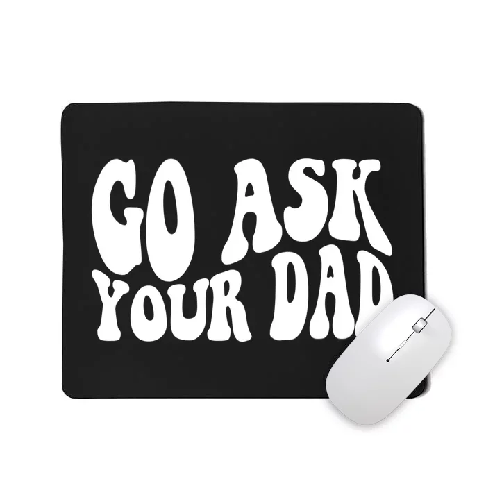 Funny Go Ask Your Dad Vintage Mom Gifts Mousepad