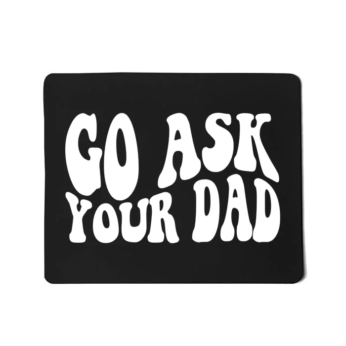 Funny Go Ask Your Dad Vintage Mom Gifts Mousepad