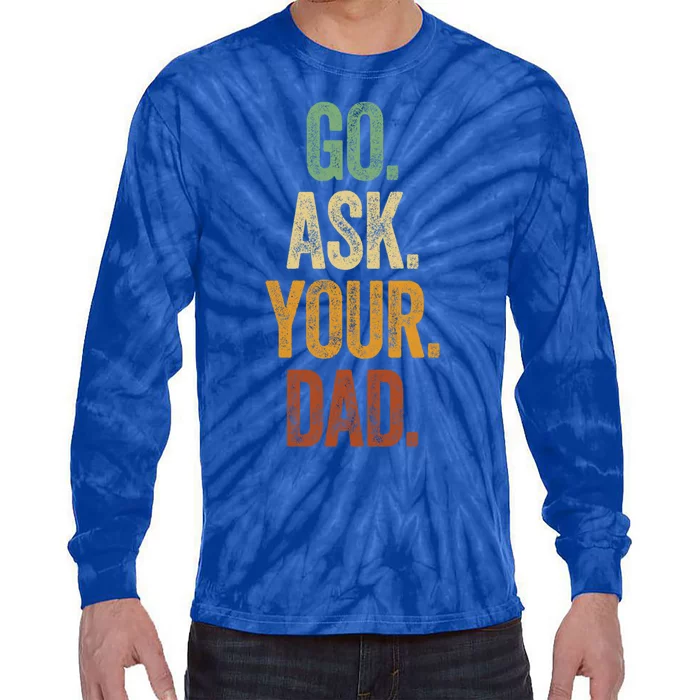 Funny Go Ask Your Dad Gift Vintage Mom Funny Gift Summer Gift Tie-Dye Long Sleeve Shirt