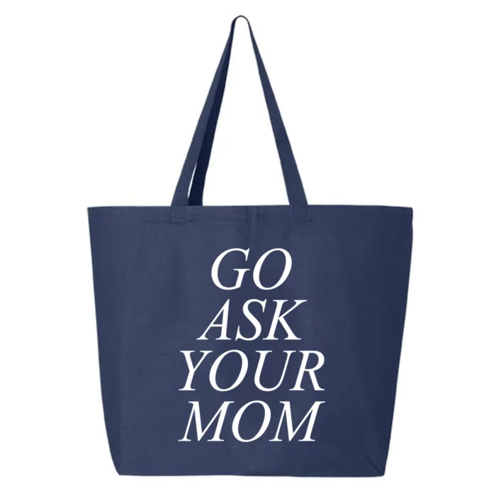 Funny Go Ask Your Mom For Dads Papas And Fathers Design Gift 25L Jumbo Tote