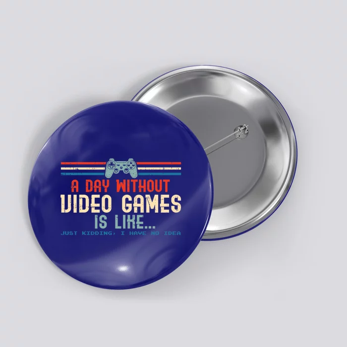 Funny Gamer A Day Without Video Games Gaming Cute Gift Button