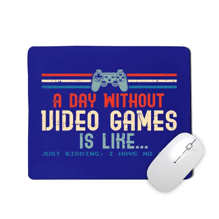 Funny Gamer A Day Without Video Games Gaming Cute Gift Mousepad