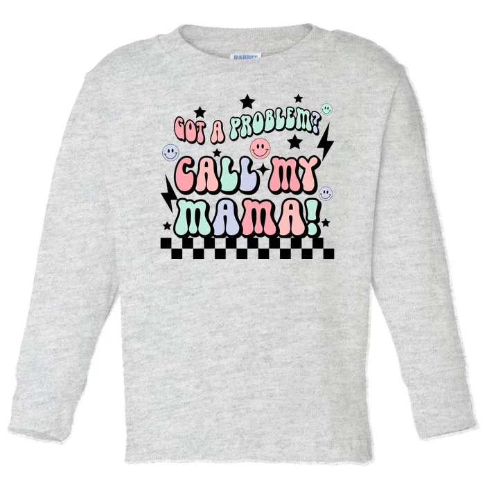 Funny Got A Problem Call My Mama Toddler Long Sleeve Shirt