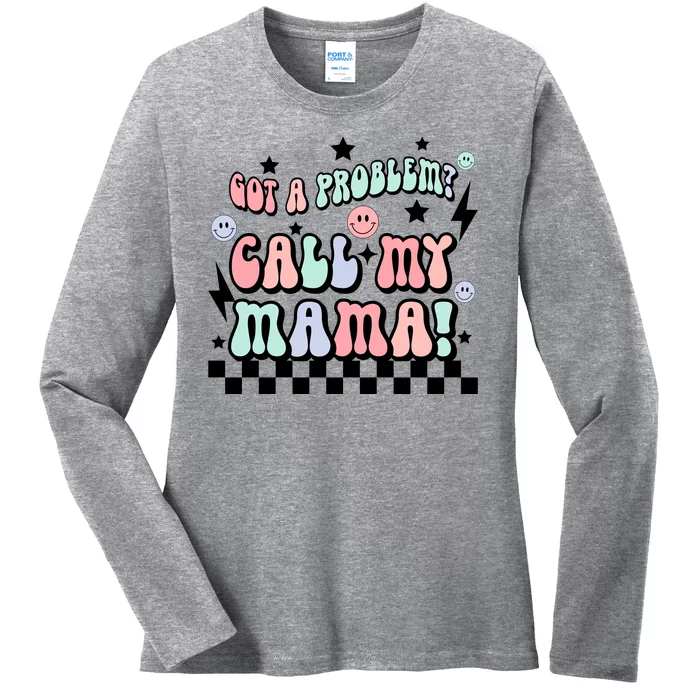 Funny Got A Problem Call My Mama Ladies Long Sleeve Shirt