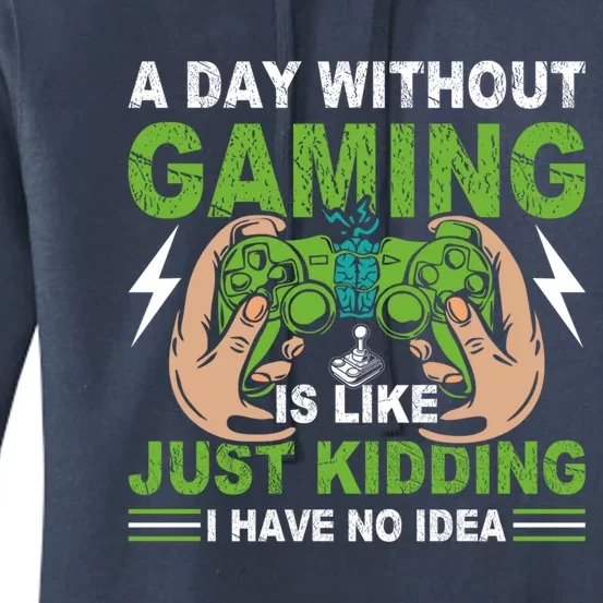 Funny Gamer A Day With Out Gaming Is Like Just Kidding I Have No Idea Gift Women's Pullover Hoodie