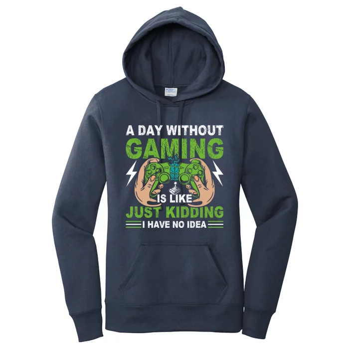 Funny Gamer A Day With Out Gaming Is Like Just Kidding I Have No Idea Gift Women's Pullover Hoodie