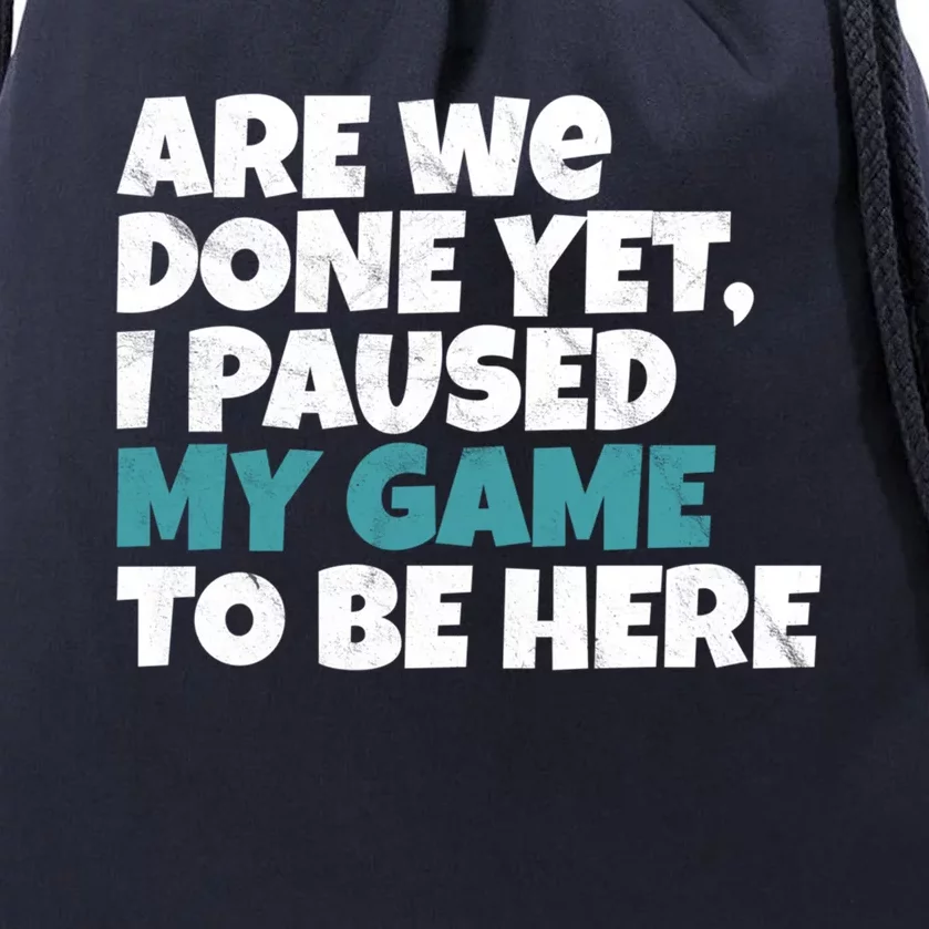 Funny Gamer Are We Done Yet I Paused My Game To Be Here Gift Drawstring Bag