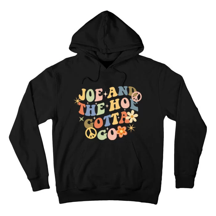 Funny Groovy Anti Biden. Joe And The Ho Gotta Gotta Go!! Tall Hoodie