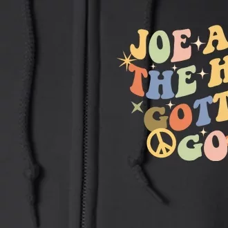 Funny Groovy Anti Biden. Joe And The Ho Gotta Gotta Go!! Full Zip Hoodie