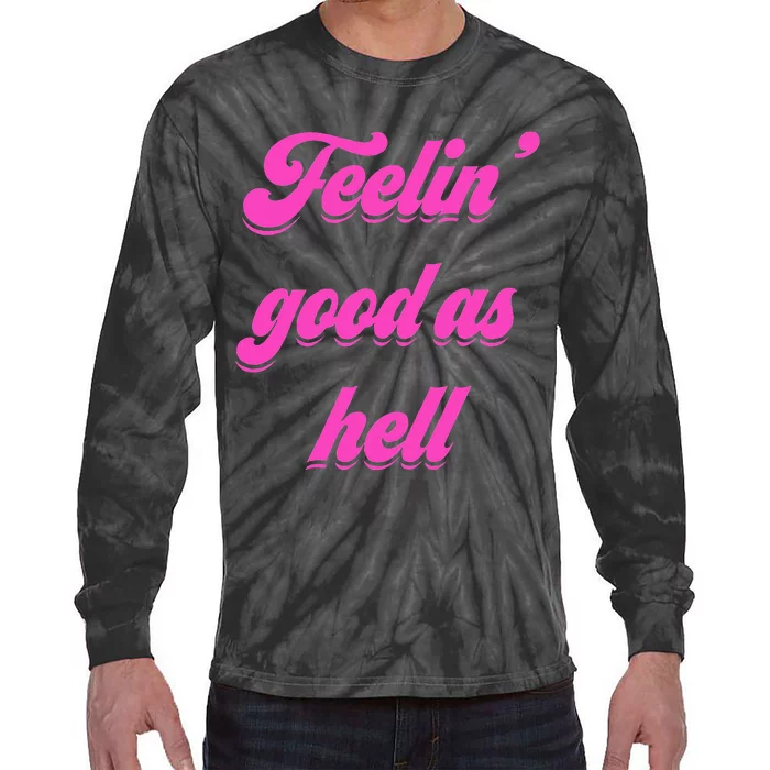 Feelin Good As Hell Tie-Dye Long Sleeve Shirt