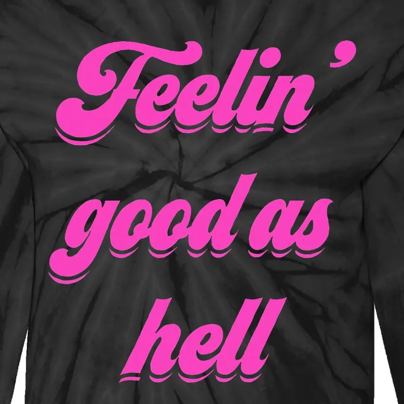 Feelin Good As Hell Tie-Dye Long Sleeve Shirt