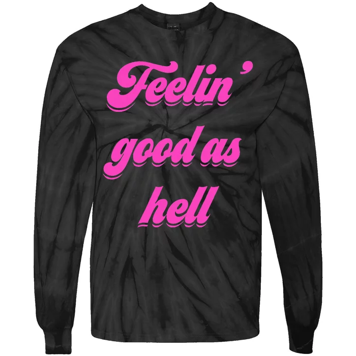 Feelin Good As Hell Tie-Dye Long Sleeve Shirt